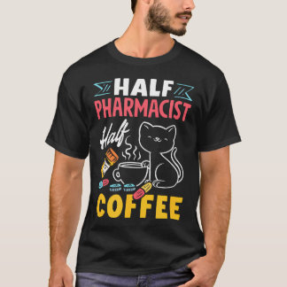 Camiseta Half Pharmacist Half Coffee Funny Pharmacist Coffe