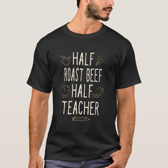 Camiseta Half Roast Beef Half Teacher   Professor Humor Tea (Frente)