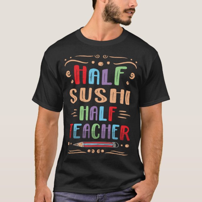 Camiseta Half Sushi Half Teacher Japanese Food Foodie Seafo (Frente)