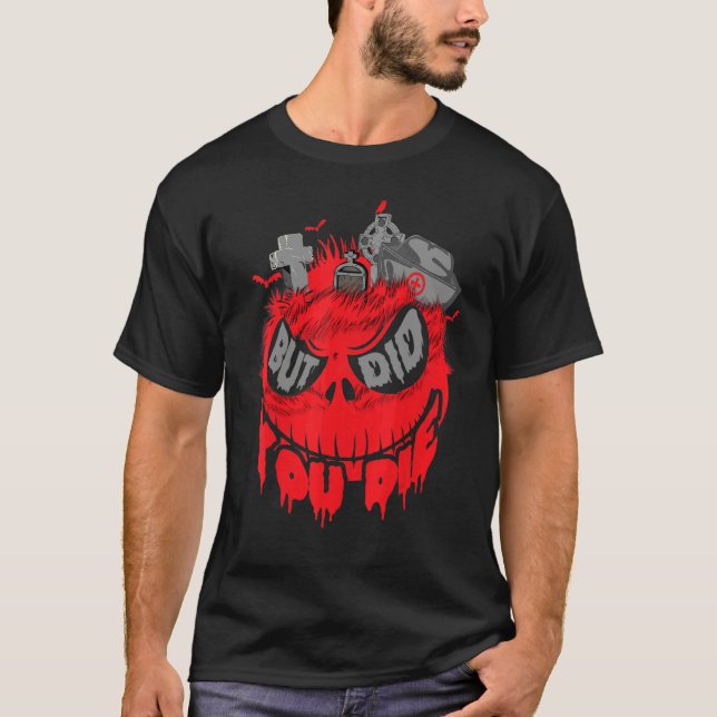 Camiseta Halloween But Did You Die Monster Skull Scary (Frente)