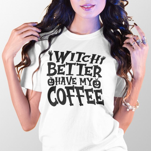 CAMISETA HALLOWEEN ENGRAÇADO WITCH MELHOR TER MEU CAFÉ (Criador carregado)