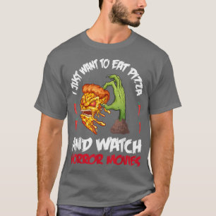 Camiseta Halloween I Just Want To Eat Pizza And Watch Horro