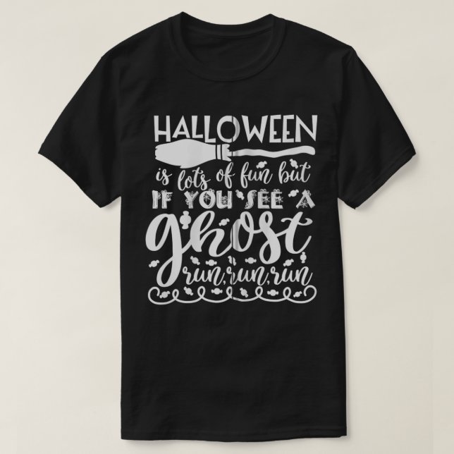 Camiseta Halloween Is Lots Of Fun But If You See A Ghost  F (Frente do Design)