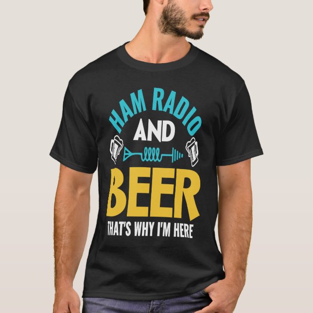 Camiseta Ham Radio And Beer That's Why I'm Here Ham Radio O (Frente)