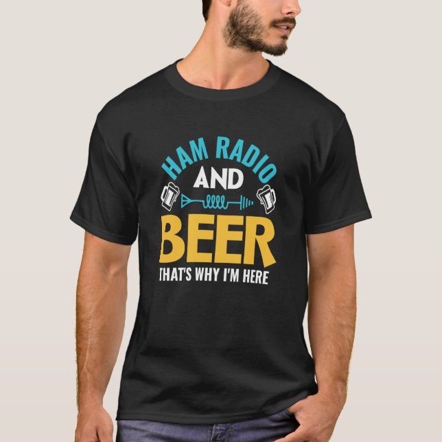 Camiseta Ham Radio And Beer That's Why I'm Here Ham Radio O (Frente)