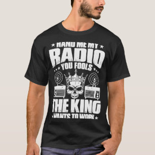 Camiseta Ham Radio O Rei Quer Trabalhar Na Rádio Ham