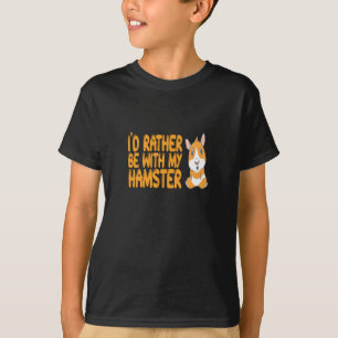 Camiseta Hamster - Eu Preferiria Estar Com Meu Hamster