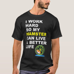 Camiseta Hamster Eu Trabalho Duro Para Que Meu Hamster Poss