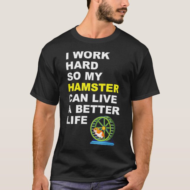 Camiseta Hamster Eu Trabalho Duro Para Que Meu Hamster Poss (Frente)