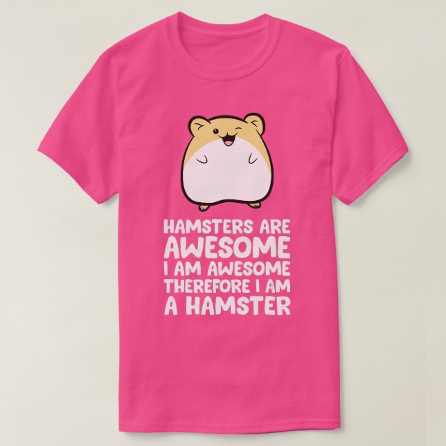 Camiseta Hamsters são incríveis, sou incrível, portanto sou (Frente do Design)
