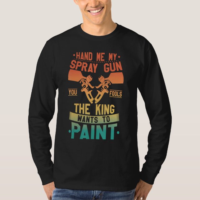 Camiseta Hand Me My Spray Gun The King Wants To Paint  Retr (Frente)