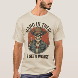 Camiseta Hang In There It Gets Worse Funny Skeleton Cowboy