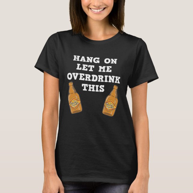 Camiseta Hang on let me overdrink this  beer drinking gag (Frente)