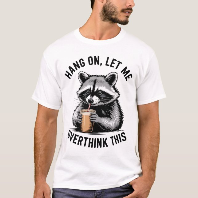 Camiseta Hang on Let Me Overthink This (Frente)