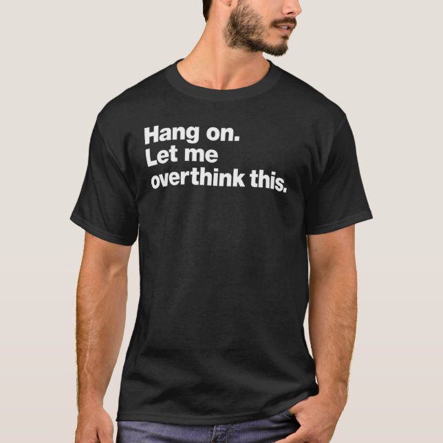 Camiseta Hang on  Let me overthink this (Frente)
