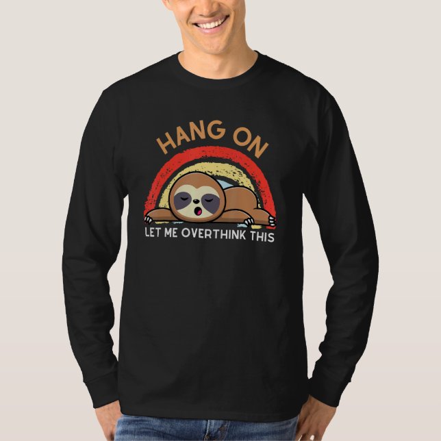 Camiseta Hang On Let Me Overthink This Lazy Like A Sloth Ra (Frente)