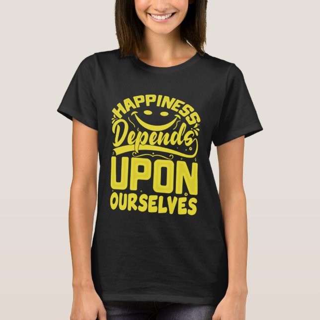 Camiseta Happiness Depends Upon Ourselves Happiness Quotes  (Frente)
