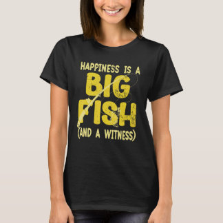 Camiseta Happiness is A Big Fish And A Witness Fishing For 