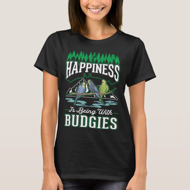 Camiseta Happiness is being with Budgies Cockatiel Parakeet (Frente)