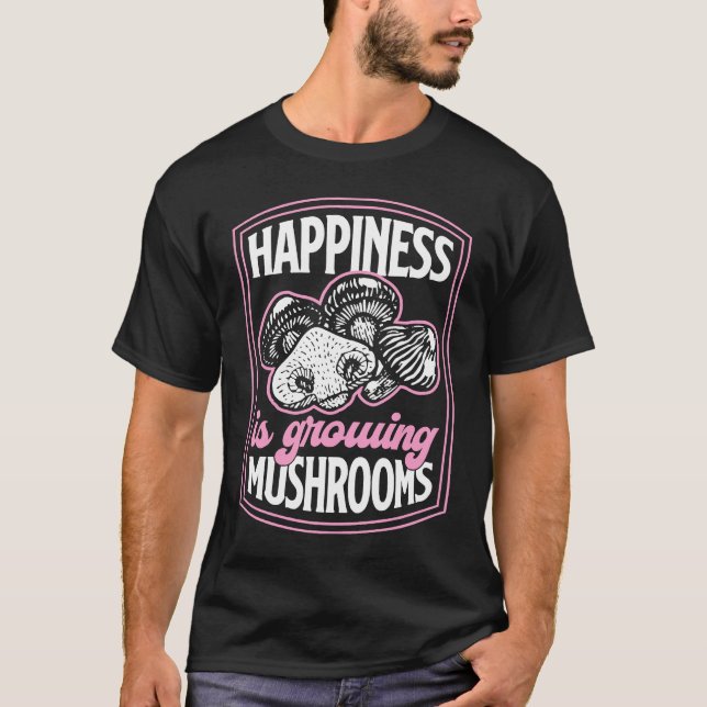 Camiseta Happiness Is Growing Mushrooms Fungi Gardening 3 (Frente)