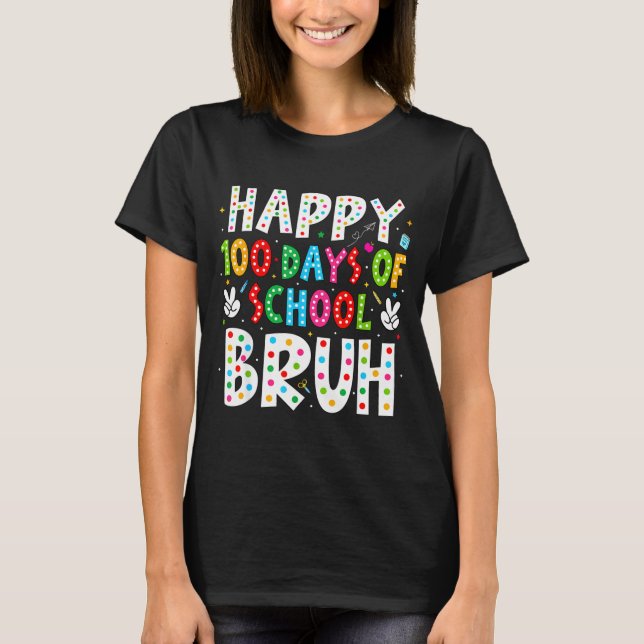 Camiseta Happy 100 Days Of School Bruh 100th Day Teacher Bo (Frente)
