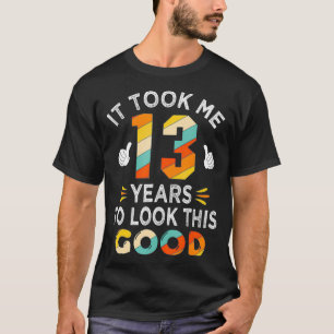 Camiseta Happy 13th Birthday Gift Took Me 13 Years 13 Year