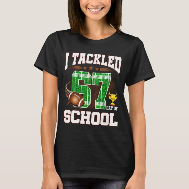 Camiseta Happy 67 Days Of School I Tackled 67 Days Of Schoo (Frente)
