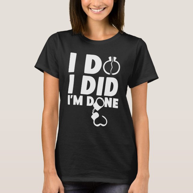 Camiseta Happy Divorce Party I Do I Did I'm Done (Frente)