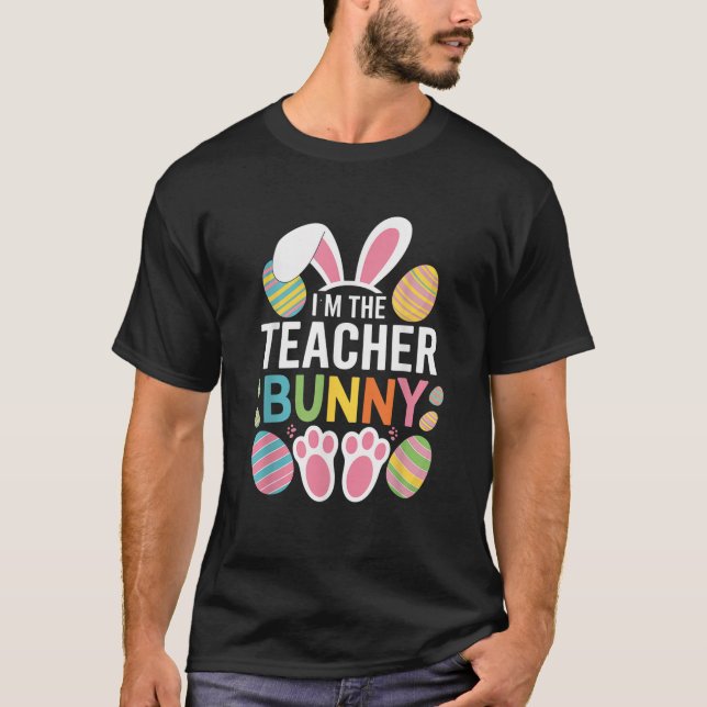 Camiseta Happy Easter Day I m The Teacher Bunny Ears Life  (Frente)