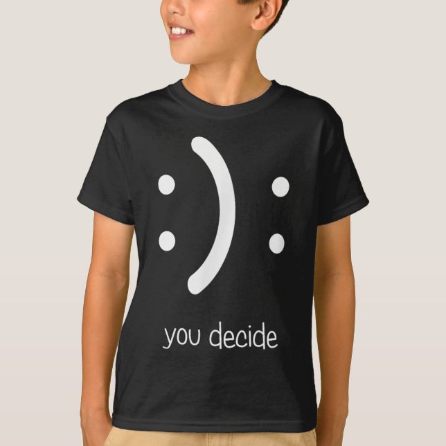 Camiseta Happy Face Sad Face I Smile You Decide  (Frente)