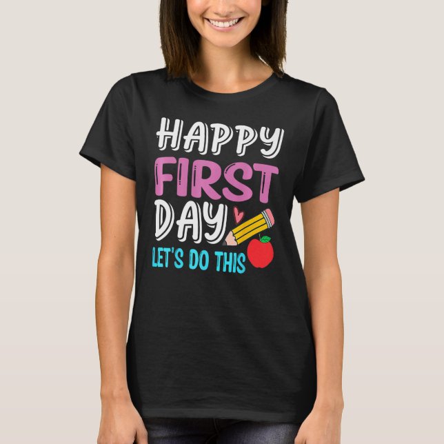 Camiseta Happy First Day Let s Do This Back To School Teach (Frente)