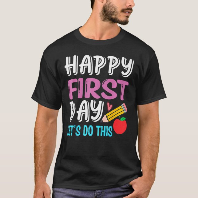 Camiseta Happy First Day Let s Do This Back To School Teach (Frente)