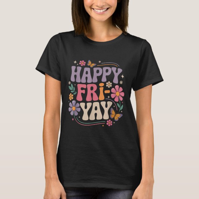 Camiseta Happy Fri-yay Teacher Fry Yay Funny Friday Weekend (Frente)