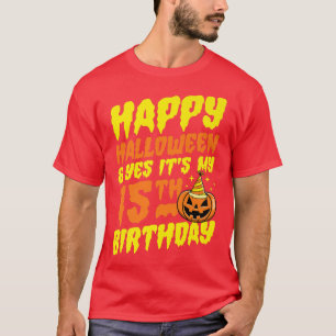 Camiseta Happy Halloween And Yes It's My 15th Birthday Part