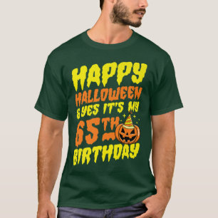 Camiseta Happy Halloween And Yes It's My 65th Birthday Part
