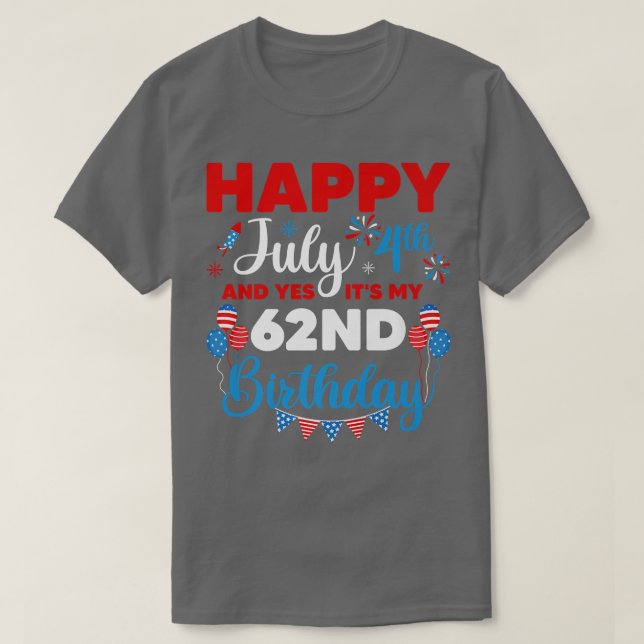 Camiseta Happy July 4th And Yes It's My 62nd Birthday Indep (Frente do Design)