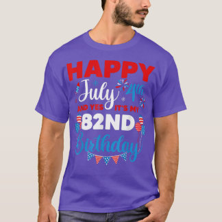 Camiseta Happy July 4th And Yes It's My 82nd Birthday Indep