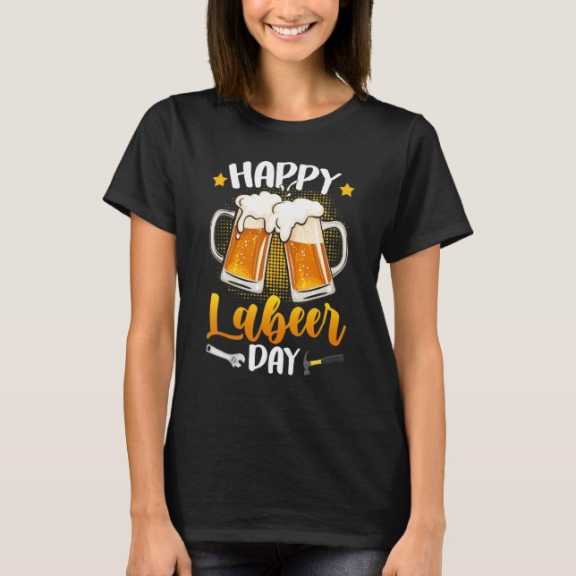 Camiseta Happy Labeer Day Union Worker Beer Drinkers Labor  (Frente)