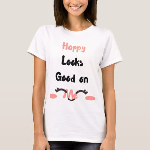 Camiseta Happy Looks Good on Me