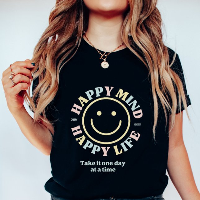 Camiseta Happy Mind Happy Life, Take It One Day At a Time  (Criador carregado)