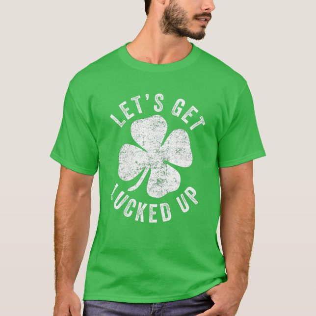 Camiseta Happy St Patricks Day Let's Get Lucked Up Shamrock (Frente)