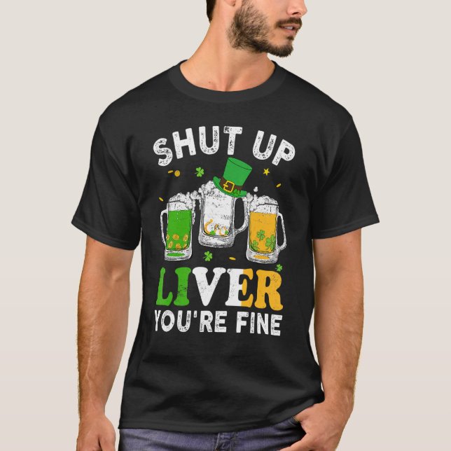 Camiseta Happy St Patrick's Day Shut Up Liver You're Fine D (Frente)