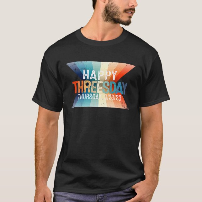 Camiseta Happy Threesday 3 23 23  Thursday Ever 3232023  1 (Frente)