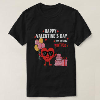 Camiseta Happy Valentine’s Day And Yes It’s My Birthday