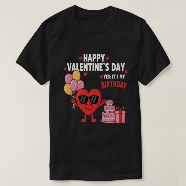 Camiseta Happy Valentine’s Day And Yes It’s My Birthday (Frente do Design)