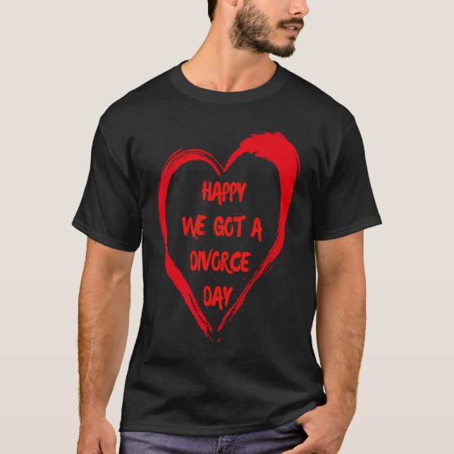 Camiseta Happy We Got A Divorce Day Sarcastic Valentine Gal (Frente)