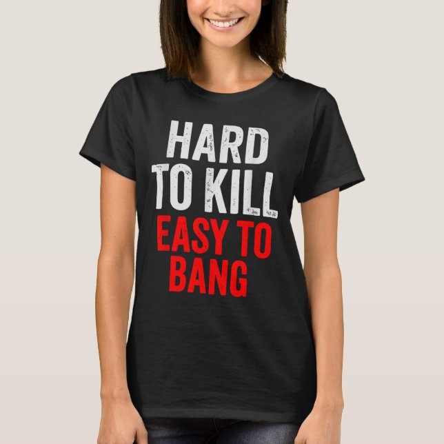 Camiseta Hard To Kill Easy To' Bang - Funny Sarcasm Adult  (Frente)