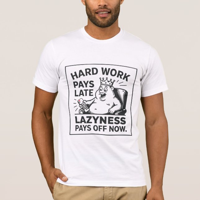 Camiseta Hard work pays off later. Laziness pays off now (Frente)