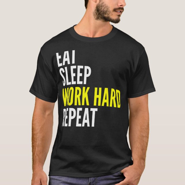 Camiseta Hard Worker  Eat Sleep Work Hard Repeat Repeat (Frente)
