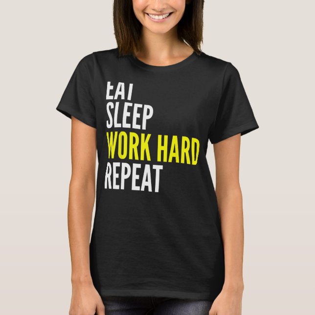 Camiseta Hard Worker  Eat Sleep Work Hard Repeat Repeat (Frente)